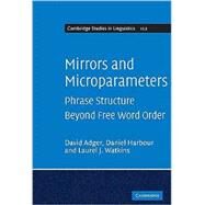 Mirrors and Microparameters: Phrase Structure beyond Free Word Order by David Adger , Daniel Harbour , Laurel J. Watkins, 9780521517560