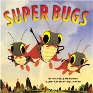Super Bugs by Meadows, Michelle; Mayer, Bill, 9780545687560