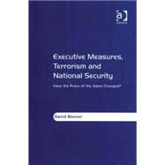 Executive Measures, Terrorism and National Security: Have the Rules of the Game Changed? by Bonner,David, 9780754647560
