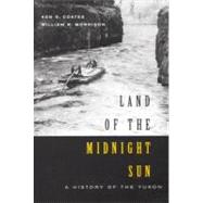 Land Of The Midnight Sun: A History Of The Yukon by Coates, Ken S.; Morrison, William R., 9780773527560