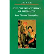 The Christian Vision of Humanity: Basic Christian Anthropology by Sachs, John R., 9780814657560