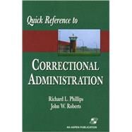 Quick Reference to Correctional Administration by Phillips, Richard L.; Roberts, John W., 9780834217560