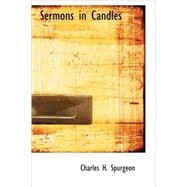 Sermons in Candles : Being Two Lectures by Spurgeon, Charles H., 9781437507560