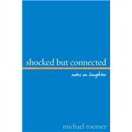 Shocked But Connected Notes on Laughter by Roemer, Michael, 9781442217560
