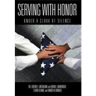 Serving With Honor: Under a Cloak of Silence by Mcfarland, Lorenzo L., Dr.; Markowski, Brian E.; Gilmer, David; Brooks, Kenneth N., 9781468507560