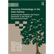 Greening Criminology in the 21st Century: Contemporary debates and future directions in the study of environmental harm by Hall; Matthew, 9781472467560