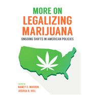 More on Legalizing Marijuana by Marion, Nancy E.; Hill, Joshua B., 9781531007560
