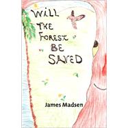 Will the Forest Be Saved by Madsen, James, 9781553957560
