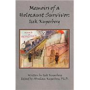 Memoirs of a Holocaust Survivor : Icek Kuperberg by Kuperberg, Icek; Kuperberg, Abraham, 9781581127560