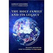 The Holy Family and Its Legacy by Koschorke, Albrecht, 9780231127561