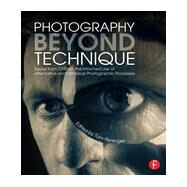 Photography Beyond Technique: Essays from F295 on the Informed Use of Alternative and Historical Photographic Processes by Persinger; Tom, 9780415817561