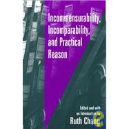 Incommensurability, Incomparability, and Practical Reason by Chang, Ruth, 9780674447561
