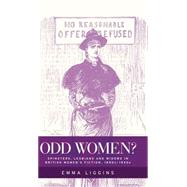 Odd Women? Spinsters, Lesbians and Widows in British Women's Fiction, 1850s1930s by Liggins, Emma, 9780719087561