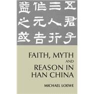 Faith, Myth, and Reason in Han China by Loewe, Michael, 9780872207561