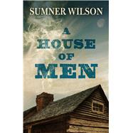 A House of Men by Wilson, Sumner, 9781432857561