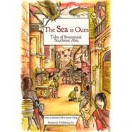 The Sea Is Ours Tales from Steampunk Southeast Asia by Goh, Jaymee; Chng, Joyce, 9781495607561