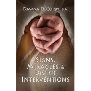 Signs, Miracles & Divine Interventions by De Corby, Dawna Lynn, 9781507887561