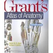 Grant's Atlas of Anatomy by Agur, Anne M. R.; Dalley, Arthur F., 9781608317561