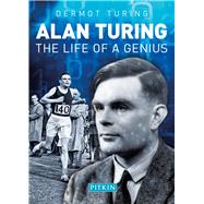 Alan Turing The Life of a Genius by Turing, Dermot, 9781841657561