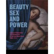 Beauty, Sex and Power: A Story of Debauchery and Decadent Art at the Late Stuart Court (1660 - 1714) by Dolman, Brett; Souden, David; Fryman, Olivia, 9781857597561