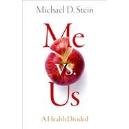 Me vs. Us A Health Divided by Stein, Michael D., 9780197637562