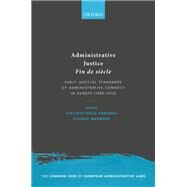 Administrative Justice Fin de sicle Early Judicial Standards of Administrative Conduct in Europe (1890-1910) by della Cananea, Giacinto; Mannoni, Stefano, 9780198867562