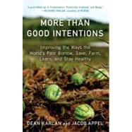 More Than Good Intentions : Improving the Ways the World's Poor Borrow, Save, Farm, Learn, and Stay Healthy by Karlan, Dean; Appel, Jacob, 9780452297562