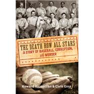 The Death Row All Stars A Story of Baseball, Corruption, and Murder by Enss, Chris; Kazanjian, Howard, 9780762787562