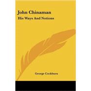 John Chinaman : His Ways and Notions by Cockburn, George, 9781432537562