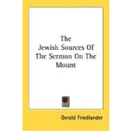 The Jewish Sources of the Sermon on the Mount by Friedlander, Gerald, 9781432607562