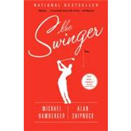 The Swinger A Novel by Bamberger, Michael; Shipnuck, Alan, 9781451657562