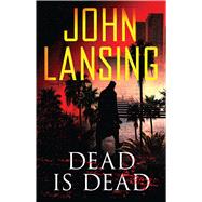 Dead Is Dead by Lansing, John, 9781501147562
