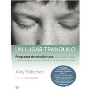 Un lugar tranquilo Programa de mindfulness para ensear a nios y adolescentes a manejar el estrs y las emociones difciles by Saltzman, Amy, 9788499887562