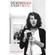 Wild Tales A Rock & Roll Life by Nash, Graham, 9780385347563