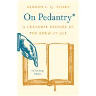 On Pedantry by Arnoud S. Q. Visser, 9780691257563