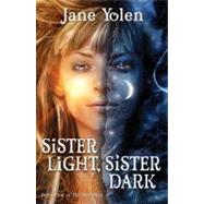 Sister Light, Sister Dark Book One of the Great Alta Saga by Yolen, Jane, 9780765367563