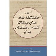 The Anti-Federalist Writings of the Melancton Smith Circle by Zuckert, Michael P., 9780865977563