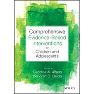 Comprehensive Evidence-Based Interventions for Children and Adolescents by Alfano, Candice A.; Beidel, Deborah C., 9781118487563