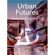 Urban Futures Designing the Digitalised City by Burry, Mark, 9781119617563