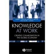 Knowledge at Work Creative Collaboration in the Global Economy by Defillippi, Robert; Arthur, Michael; Lindsay, Valerie, 9781405107563