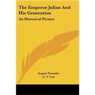 The Emperor Julian and His Generation: A Historical Picture by Neander, August, 9781430477563