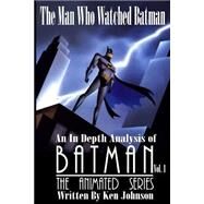The Man Who Watched Batman by Johnson, Ken, 9781500387563