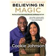 Believing in Magic My Story of Love, Overcoming Adversity, and Keeping the Faith by Johnson, Cookie; Millner, Denene, 9781501137563