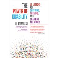 The Power of Disability 10 Lessons for Surviving, Thriving, and Changing the World by Etmanski, Al, 9781523087563