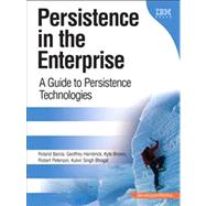 Persistence in the Enterprise : A Guide to Persistence Technologies by Barcia, Roland; Hambrick, Geoffrey; Brown, Kyle; Peterson, Robert; Bhogal, Kulvir Singh, 9780131587564