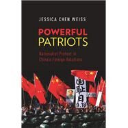 Powerful Patriots Nationalist Protest in China's Foreign Relations by Weiss, Jessica Chen, 9780199387564