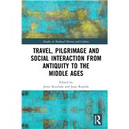 Travel, Pilgrimage and Social Interaction from Antiquity to the Middle Ages by Kuuliala, Jenni; Rantala, Jussi, 9780367137564