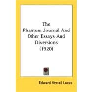 The Phantom Journal And Other Essays And Diversions by Lucas, Edward Verrall, 9780548787564