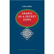 Arabic As a Secret Song by Sebbar, Leila; Artes, Skyler; Mortimer, Mildred (AFT), 9780813937564