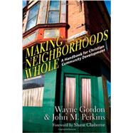 Making Neighborhoods Whole by Gordon, Wayne; Perkins, John M.; Frame, Randall (CON); Claiborne, Shane, 9780830837564